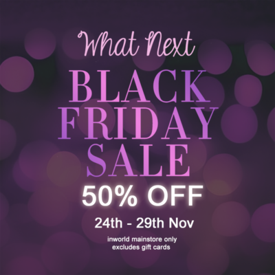 Black Friday 50% OFF at What Next